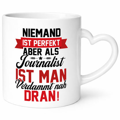 Niemand ist Perfekt aber als Journalist verdammt nah dran lustiger Spruch