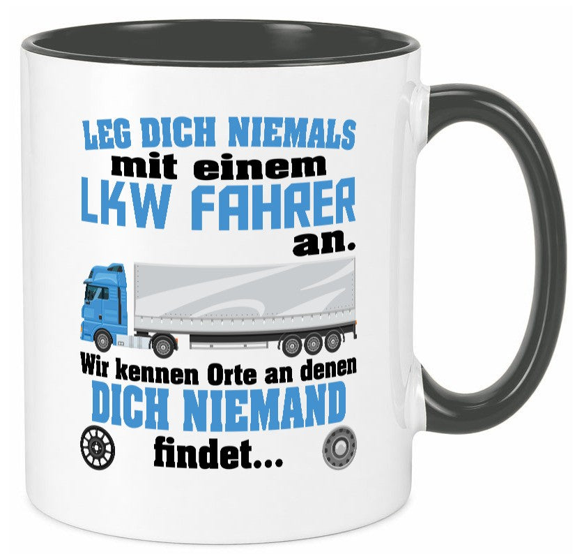 Leg dich nicht mit einem LKW Fahrer an wir kennen Orte Humor Geschenkidee Tasse