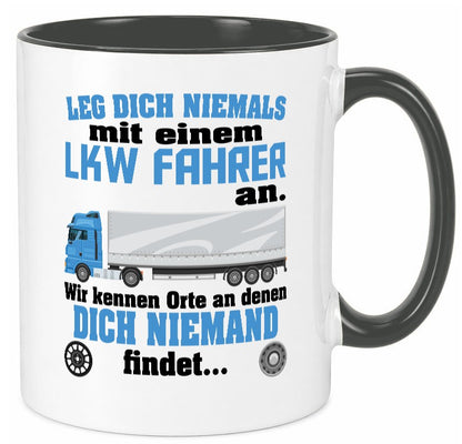 Leg dich nicht mit einem LKW Fahrer an wir kennen Orte Humor Geschenkidee Tasse