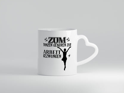 Zum Tanzen geboren | Tänzer Tasse Arbeit Humor lustiger Spruch Geschenk