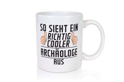 Richtig Cooler Archäologe | Archäologie-Forscher Humor Geschenkidee Tasse
