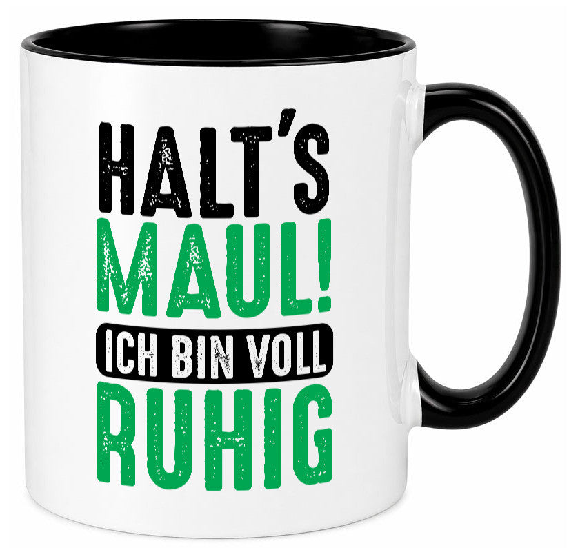 Halts maul ich bin voll Ruhig | Ironie Humor lustig Geschenkidee Geschenk Tasse