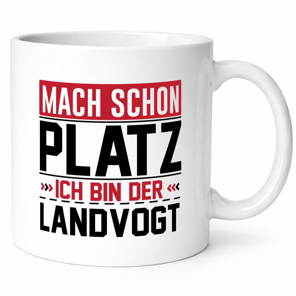 Mach schon Platz Ich bin der Landvogt v2 Geschenkidee Humor Tasse