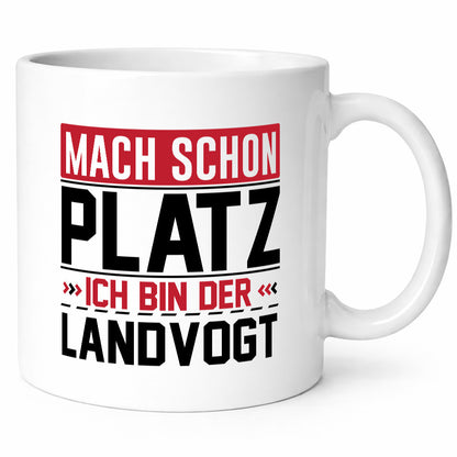 Mach schon Platz Ich bin der Landvogt v2 Geschenkidee Humor Tasse