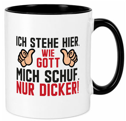 Ich stehe hier wie Gott mich Schuf | Dick Dicker Mann lustiger Spruch Geschenk Tasse