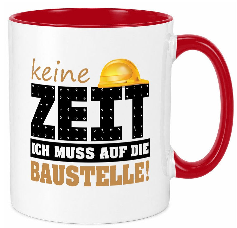 Keine Zeit muss auf die Baustelle | Bauherr Arbeit Geschenk Kollegen Büro Tasse