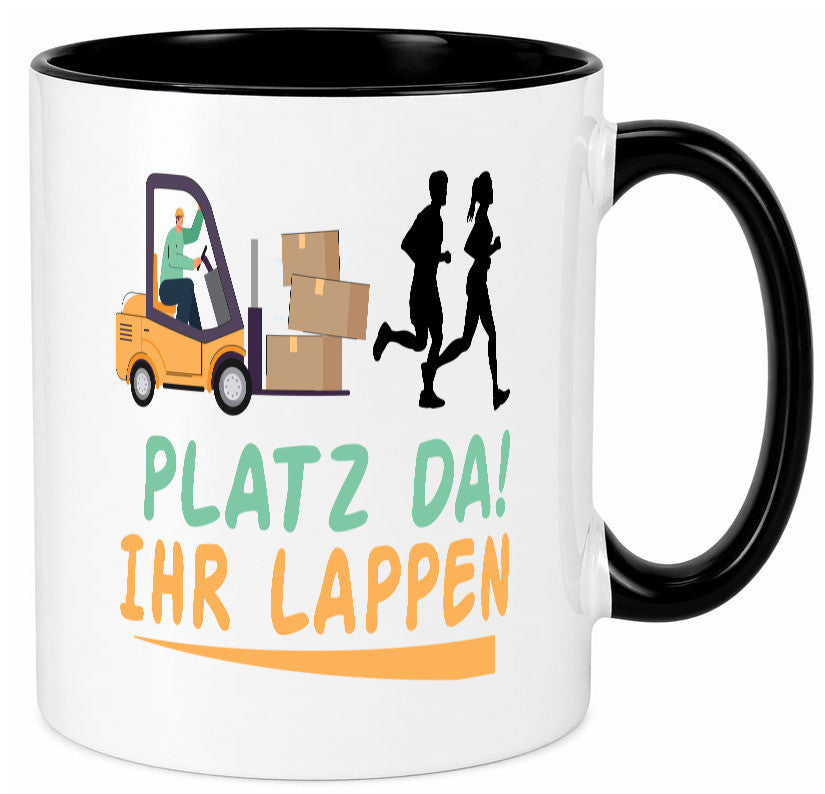 Platz da ihr Lappen | Stapler Fahrer Humor Geschenkidee Tasse