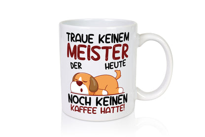 Traue keinem Meister | Meisterbrief lustig Humor Geschenkidee Geschenk Tasse