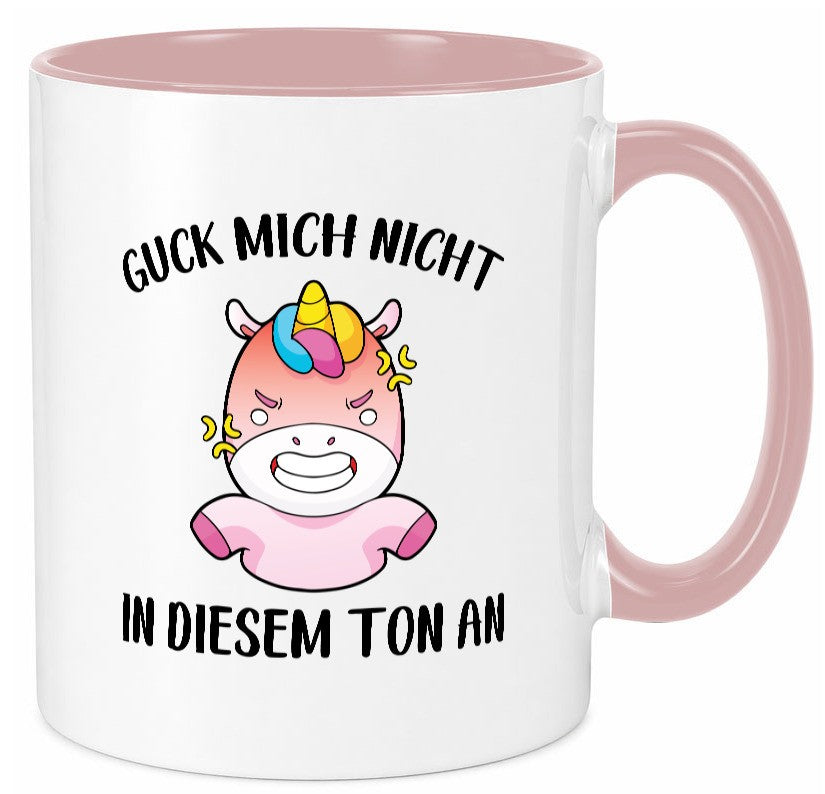 Guck mich nicht in diesem Ton an | Einhorn v2 lustiger Spruch Geschenk Humor Tasse