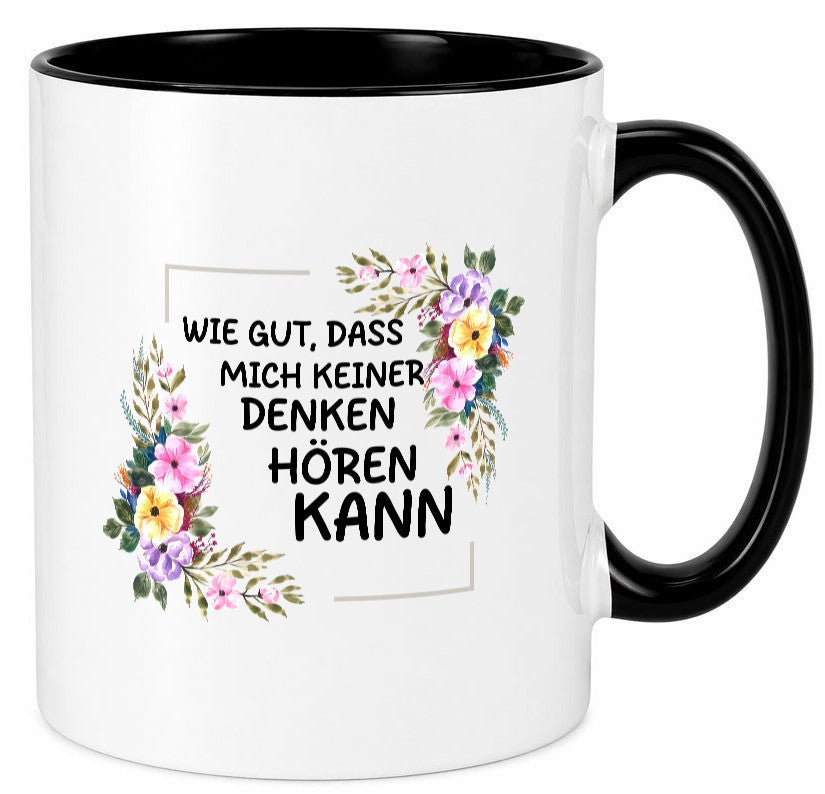 Wie gut das mich keiner denken hören kann | Sarkasmus lustiger Spruch Geschenk Tasse