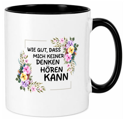 Wie gut das mich keiner denken hören kann | Sarkasmus lustiger Spruch Geschenk Tasse