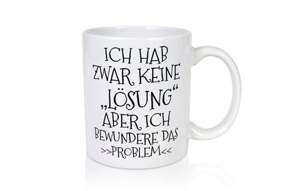 Ich bewundere das Problem | hab keine Lösung lustig Humor Geschenkidee Geschenk