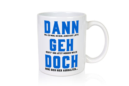 Dann geh doch | Aushalten ohne dich wir vermissen Geschenk Humor Geschenkidee