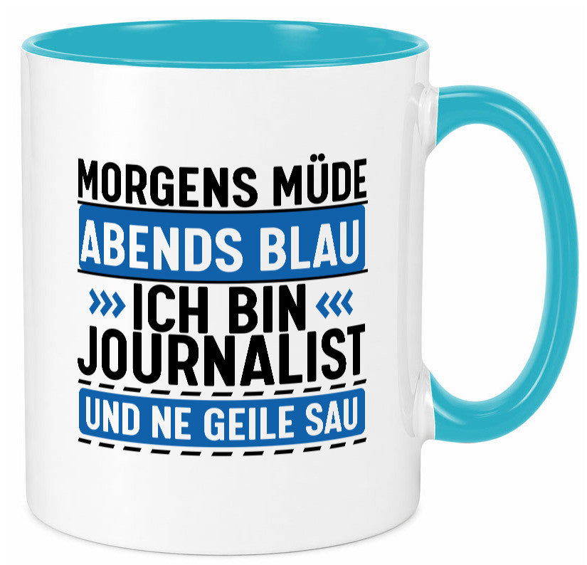 Morgens Müde Abends Blau ich bin Journalist und ne geile sau lustiger Spruch