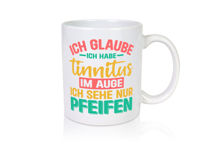 Ich glaube habe Tinitus | Coole Männer Witze v2 Humor Geschenkidee Tasse