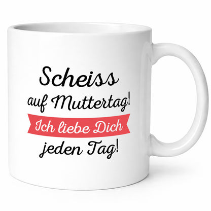 Scheiß auf Muttertag! Ich liebe dich jeden Tag | Muttertag lustiger Spruch