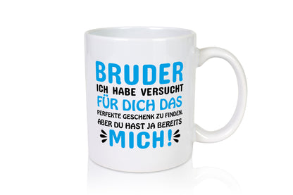 Bruder, du hast ja mich. lustiger Spruch Geschenk Humor Geschenkidee Tasse
