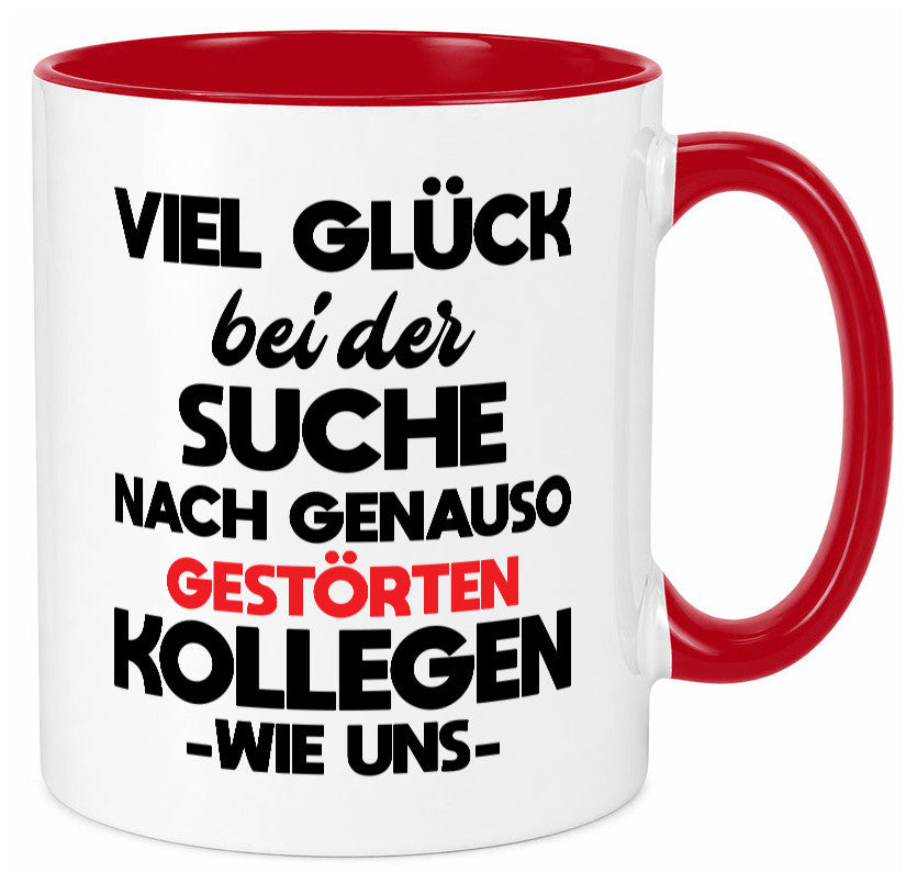 Viel glück bei der suche nach genau so dummen kollegen. Geschenkidee Arbeit Tasse