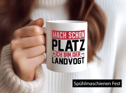 Mach schon Platz Ich bin der Landvogt v2 Geschenkidee Humor Tasse