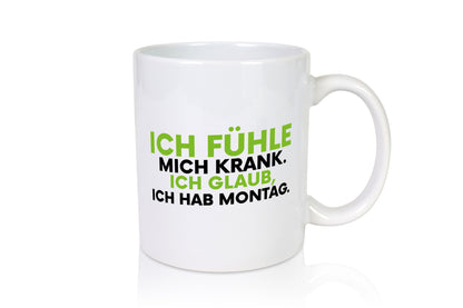 Ich fühle mich krank | Montag Arbeit Job Kollegen lustig Büro Geschenk Tasse