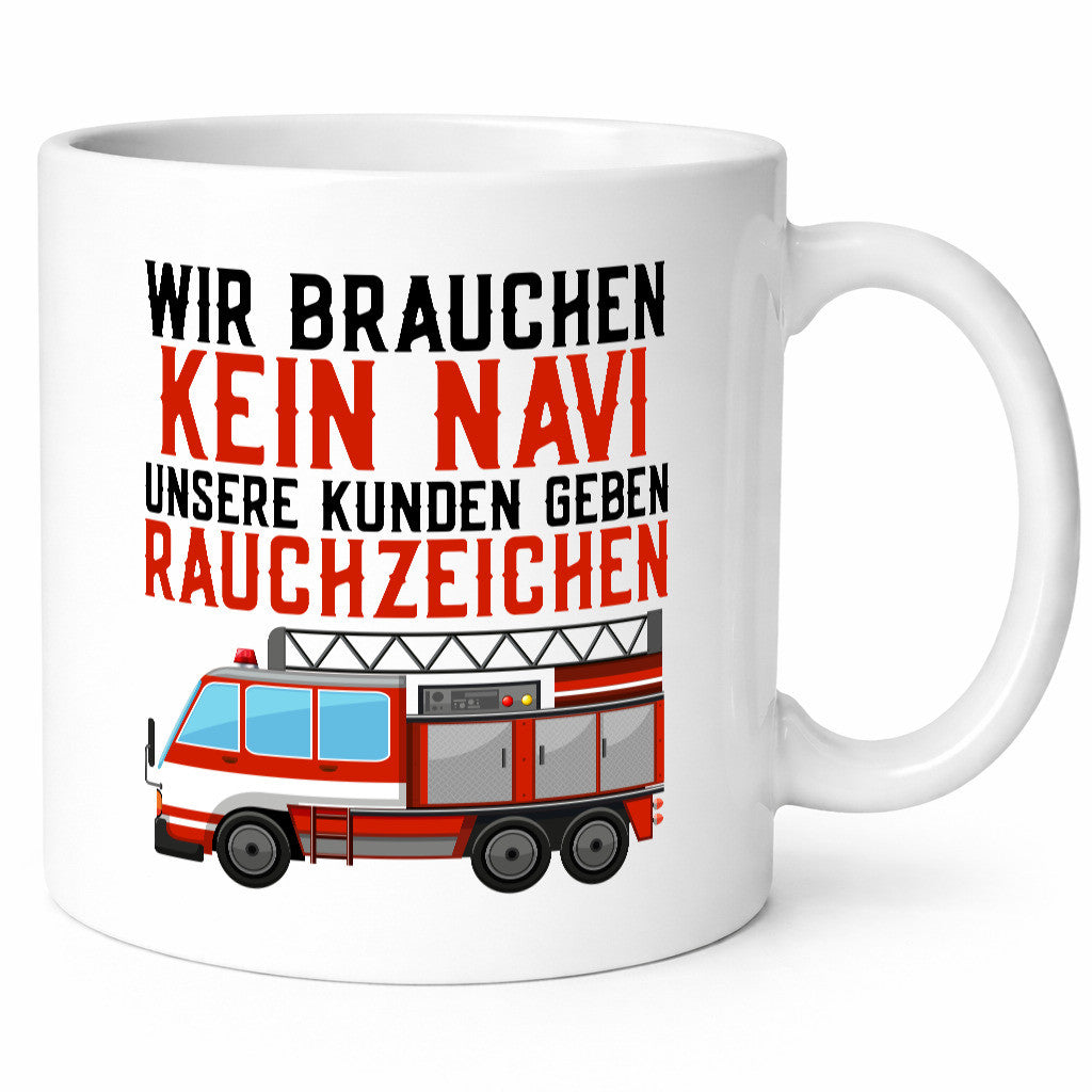 Wir brauchen kein Navi | Feuerwehr Brand Rauchzeichen Geschenkidee Humor Tasse