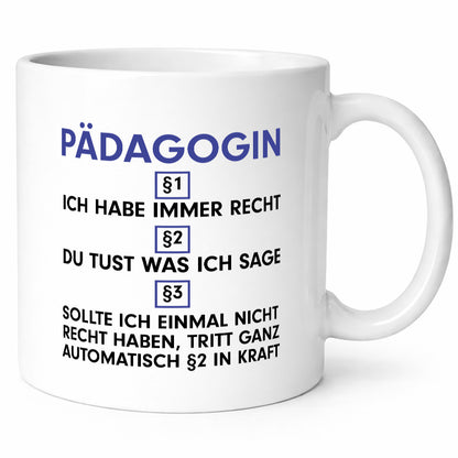 Ich habe immer Recht Pädagogin | Pädagogik v2 Humor Geschenkidee Tasse