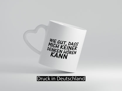 Gut, dass mich keiner denken hören kann | Spruch Freunde Geschenk Humor