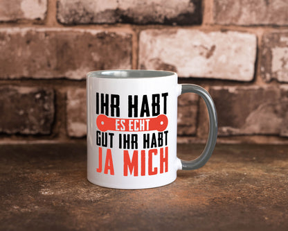 Ihr habt es echt gut ja mich lustig Humor Geschenkidee Geschenk Tasse