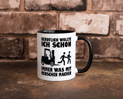 Beruflich wollte ich schon immer was mit Menschen machen lustiger Spruch Tasse