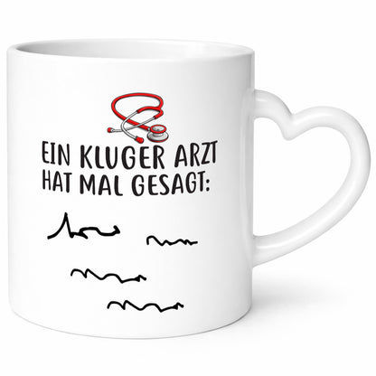 Ein Kluger Arzt hat mal gesagt Geschenkidee Humor Tasse