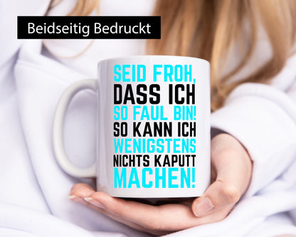 Seid froh | Faulpelz kaputt machen lustiger Spruch Geschenk Humor Geschenkidee