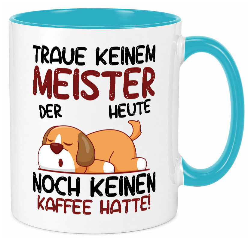 Traue keinem Meister | Meisterbrief lustig Humor Geschenkidee Geschenk Tasse