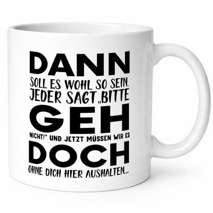 Dann geh doch | Abschied Tasse Kollegen Rente Geschenk Arbeit Büro lustiger