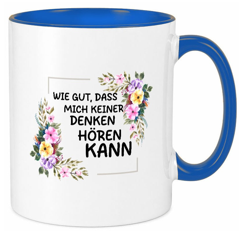 Wie gut das mich keiner denken hören kann | Sarkasmus lustiger Spruch Geschenk Tasse