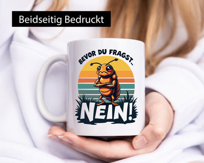 Bevor du Fragst Nein | Zikade Insekt Stur lustig Humor Geschenkidee Geschenk