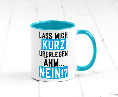 Lass mich kurz überlegen | Nein Büro| lustiger Spruch Geschenk Arbeit Kollegen