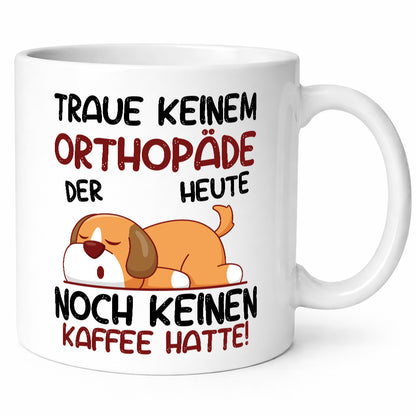 Traue keinem Orthopäde | Orthopädie Geschenkidee Humor Tasse