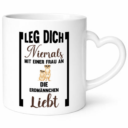 Leg dich nicht mit einer Frau an die erdmännchen Liebt Geschenkidee Humor Tasse