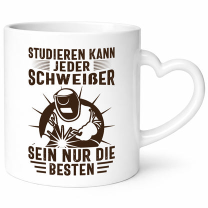 Studieren kann jeder | Schweißer nur die Besten Humor Geschenkidee Tasse