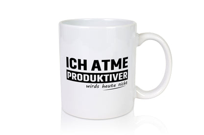 Ich Atme Produktiver wirds heute nicht | bin Faul Humor Geschenkidee Tasse