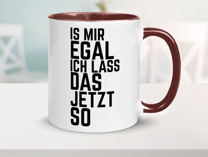 Ist mir egal ich lass das jetzt so | lustiger Spruch Geschenkidee Humor Tasse