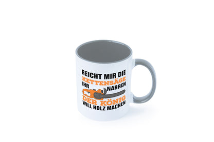 Der könig will Holz machen | Holzfäller Kettensäge Humor Geschenkidee Tasse