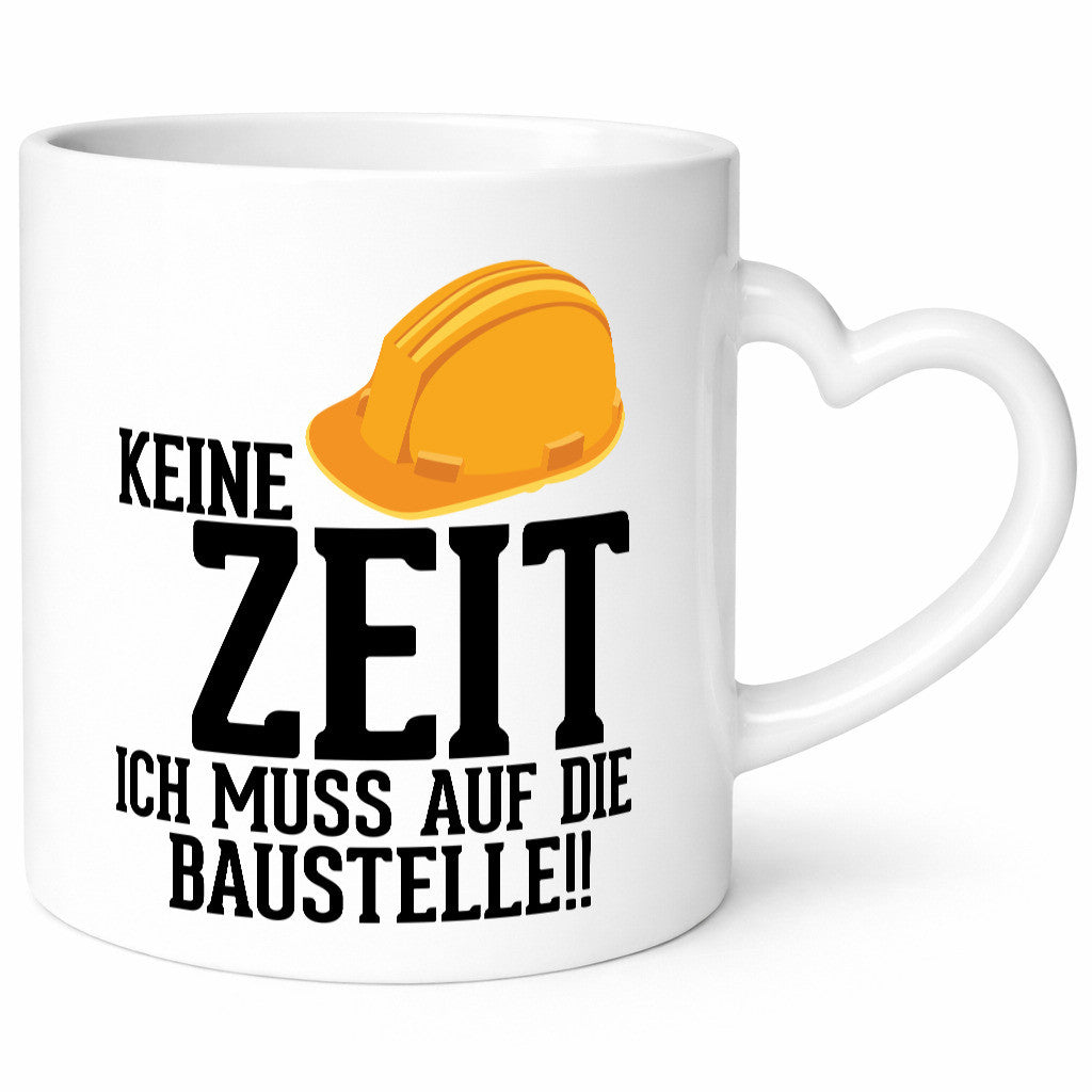 Keine Zeit ich muss auf die Baustelle | Bauherren v2 Humor Geschenkidee Tasse