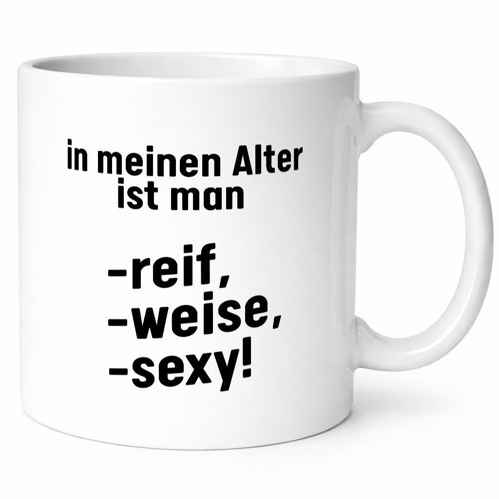 In meinem alter ist man Reif, weise und sexy Humor Geschenkidee Tasse