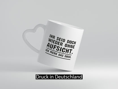 Wieder ohne Aufsicht | Spruch Tasse Wache Humor lustig Geschenkidee Geschenk