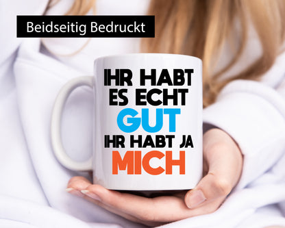 Habt es gut, mich | Selbstverliebt Humor Spaß Geschenkidee Tasse