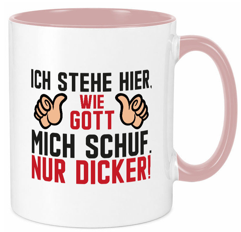 Ich stehe hier wie Gott mich Schuf | Dick Dicker Mann lustiger Spruch Geschenk Tasse