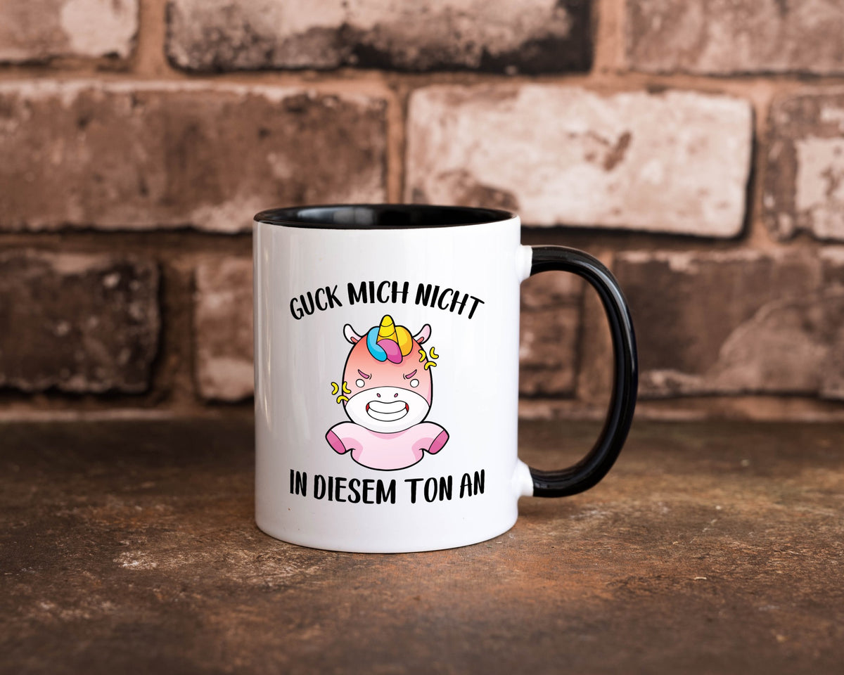 Guck mich nicht in diesem Ton an | Einhorn v2 lustiger Spruch Geschenk Humor Tasse