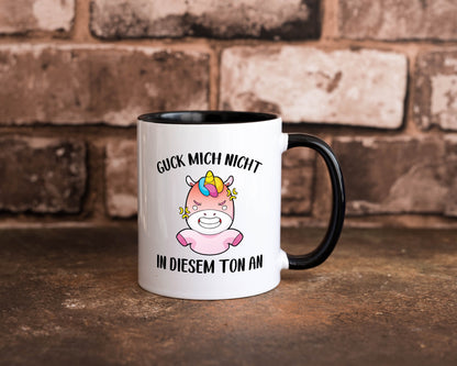 Guck mich nicht in diesem Ton an | Einhorn v2 lustiger Spruch Geschenk Humor Tasse