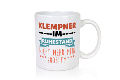 Klempner im ruhestand nicht mehr mein Problem Geschenkidee Jubiläum Humor Tasse
